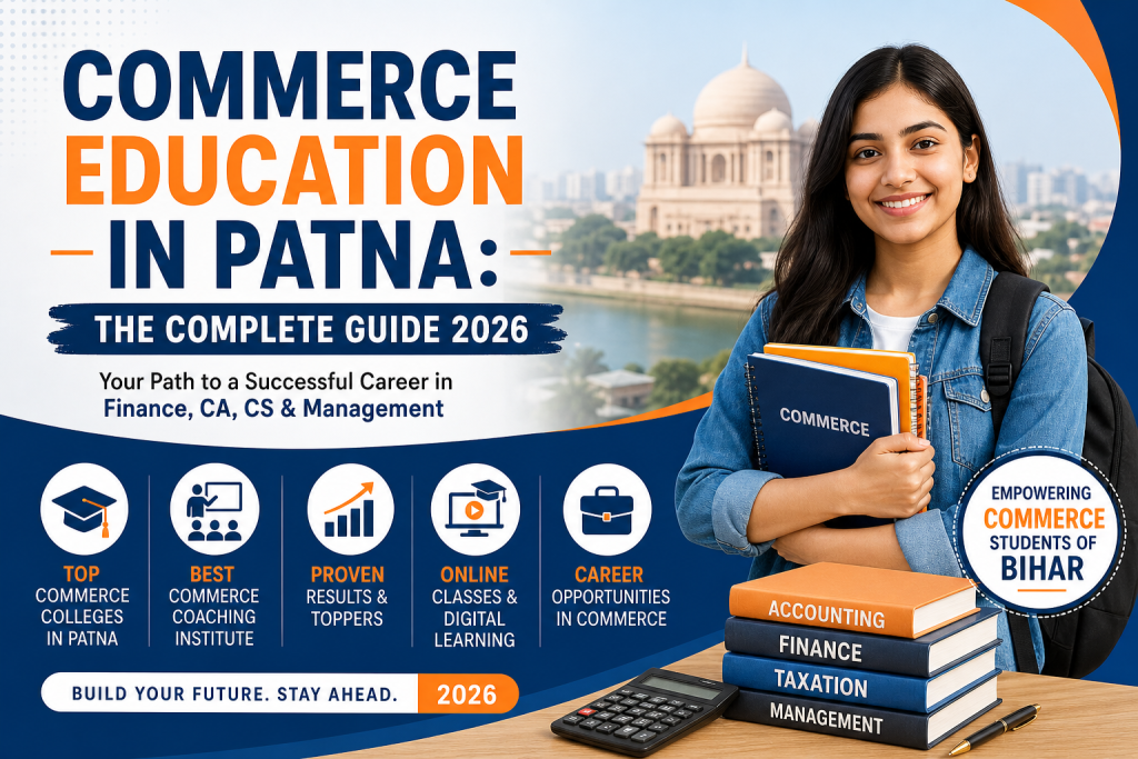 Commerce Education in Patna 2026 | Complete Guide